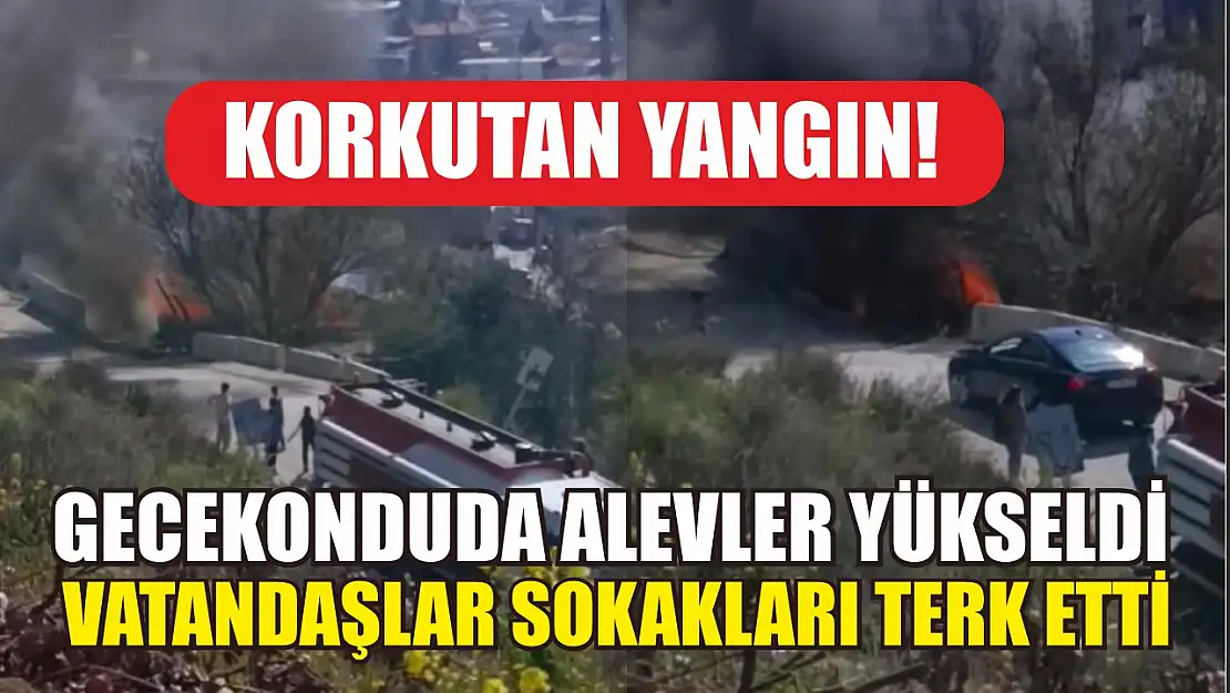 Korkutan yangın! Gecekonduda alevler yükseldi, vatandaşlar sokakları terk etti