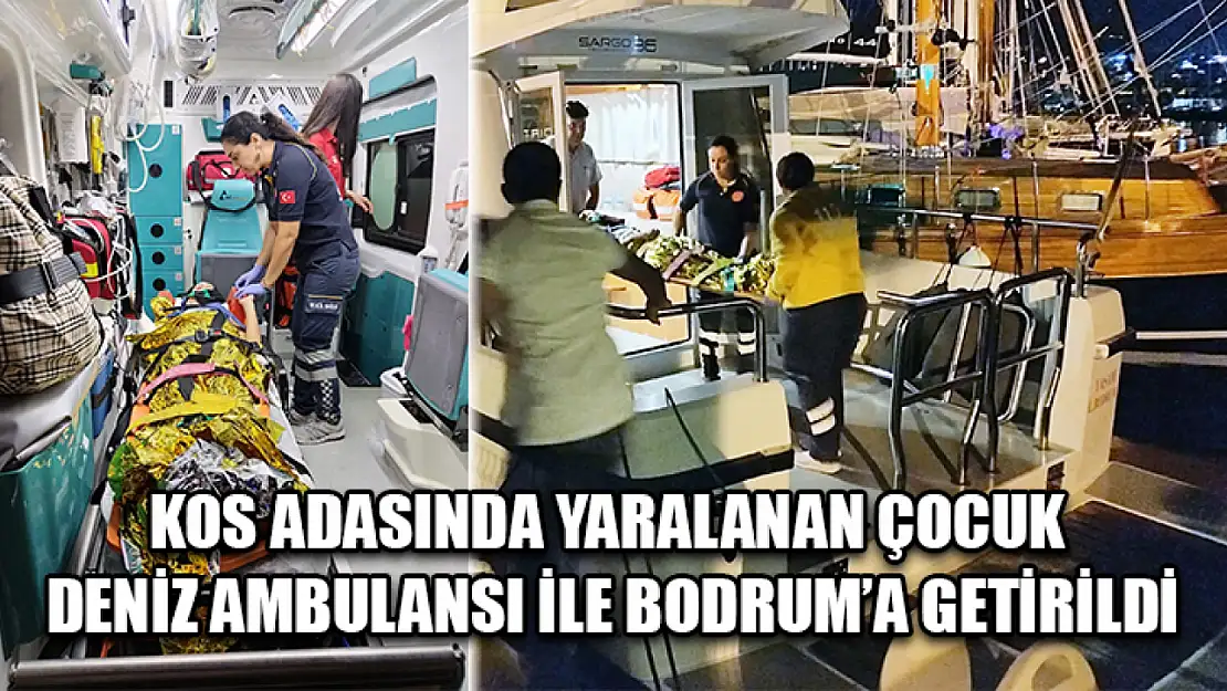 Kos Adasında Yaralanan Çocuk Deniz Ambulansı İle Bodrum'a Getirildi