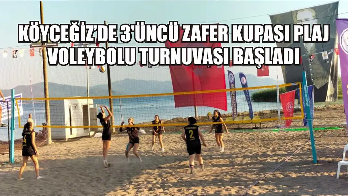 Köyceğiz'de 3'üncü Zafer Kupası Plaj Voleybolu Turnuvası başladı