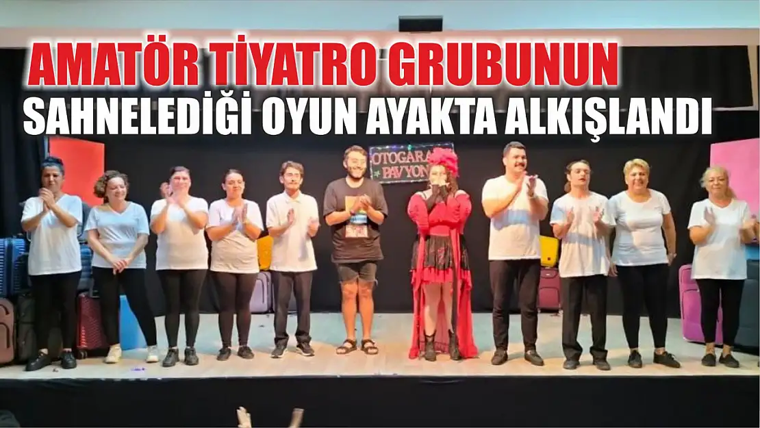Köyceğiz'de Amatör Tiyatro Grubunun sahnelediği oyun ayakta alkışlandı