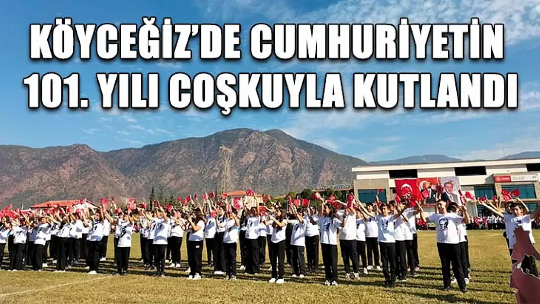 Köyceğiz'de cumhuriyetin 101. Yılı coşkuyla kutlandı