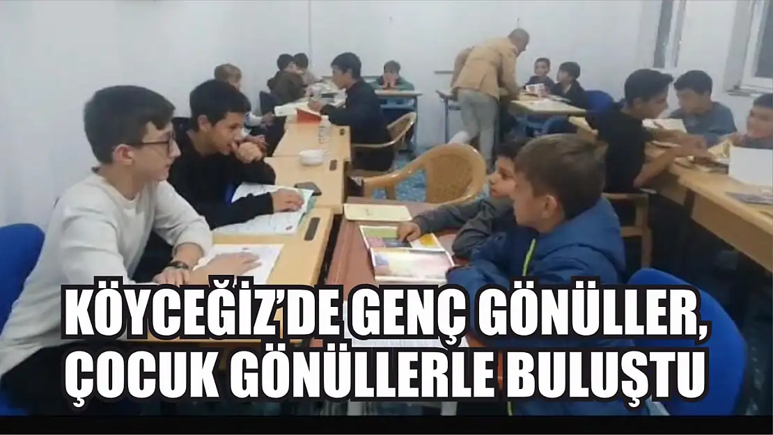 Köyceğiz'de genç gönüller, çocuk gönüllerle buluştu