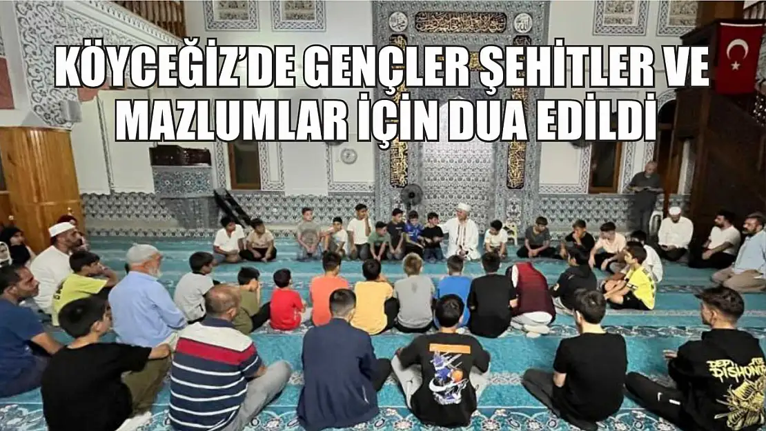 Köyceğiz'de gençler şehitler ve mazlumlar için dua edildi