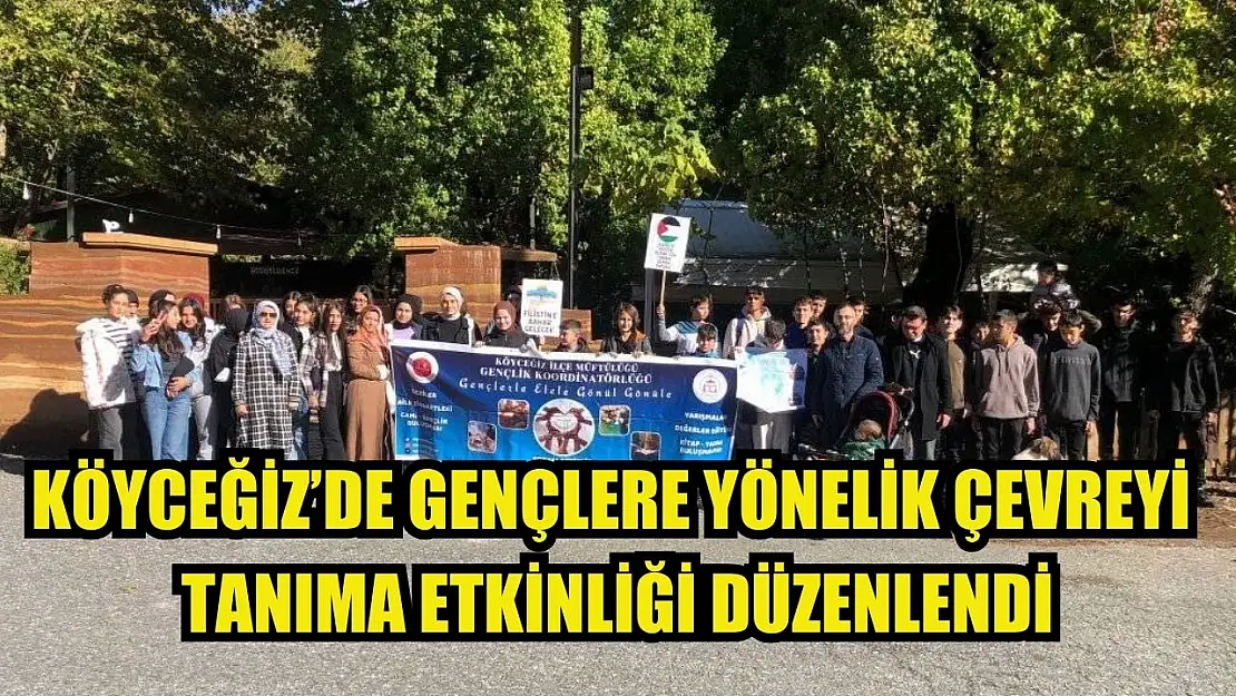 Köyceğiz'de gençlere yönelik çevreyi tanıma etkinliği düzenlendi