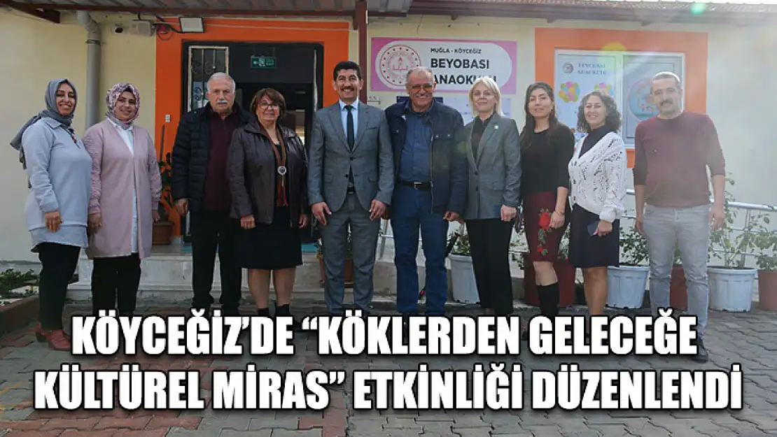 Köyceğiz'de 'Köklerden Geleceğe Kültürel Miras' etkinliği düzenlendi