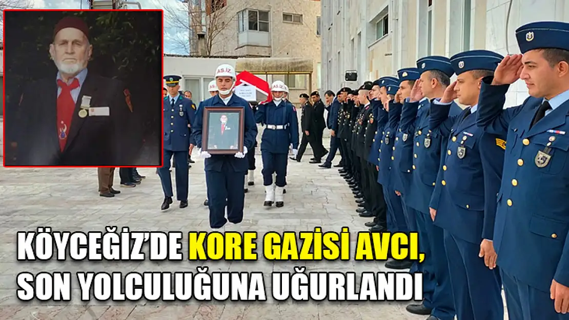 Köyceğiz'de Kore Gazisi Avcı, son yolculuğuna uğurlandı