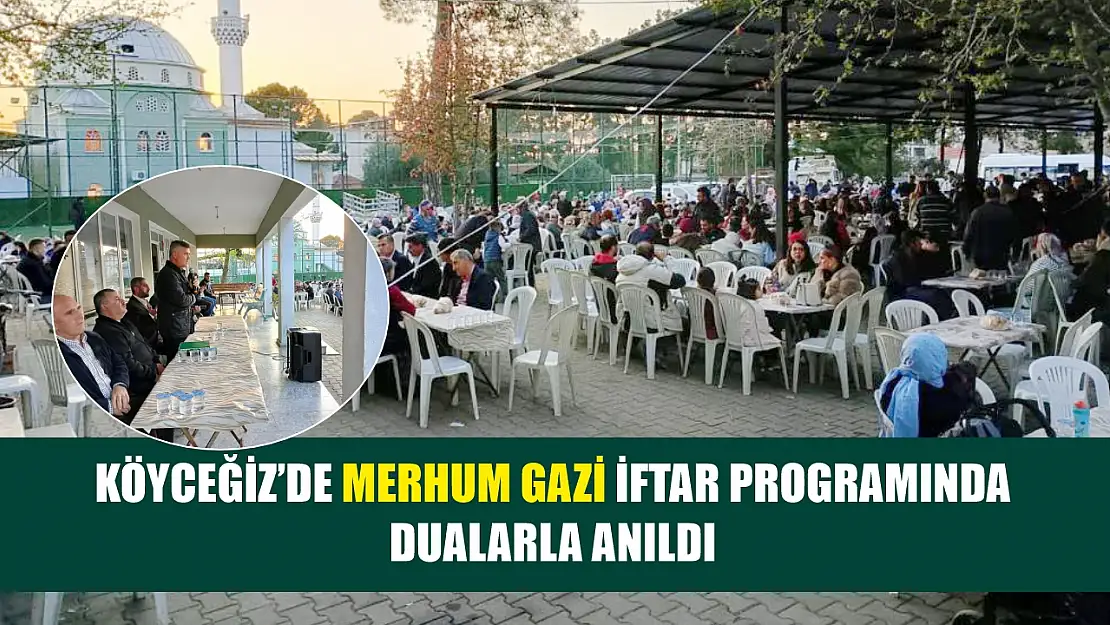 Köyceğiz'de merhum Gazi iftar programında dualarla anıldı