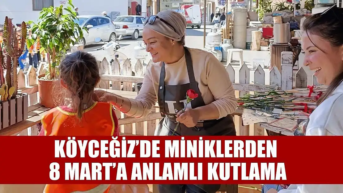 Köyceğiz'de miniklerden 8 Mart'a anlamlı kutlama