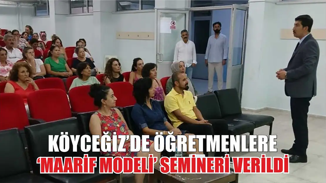 Köyceğiz'de öğretmenlere 'Maarif Modeli' semineri verildi