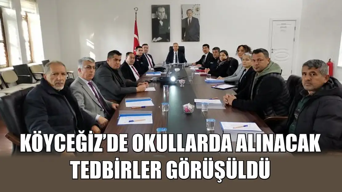 Köyceğiz'de okullarda alınacak tedbirler görüşüldü