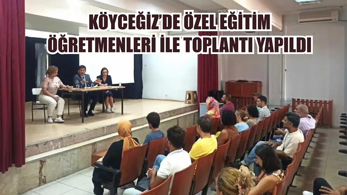 Köyceğiz'de Özel Eğitim Öğretmenleri ile toplantı yapıldı