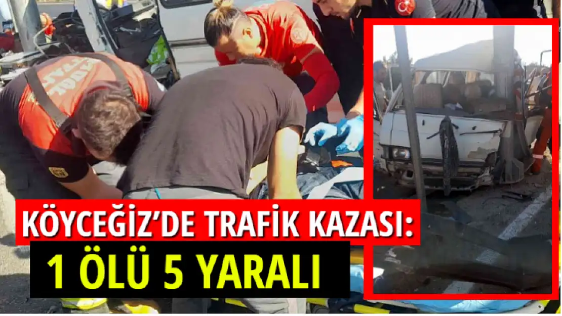 Köyceğiz'de trafik kazası: 1 ölü 5 yaralı