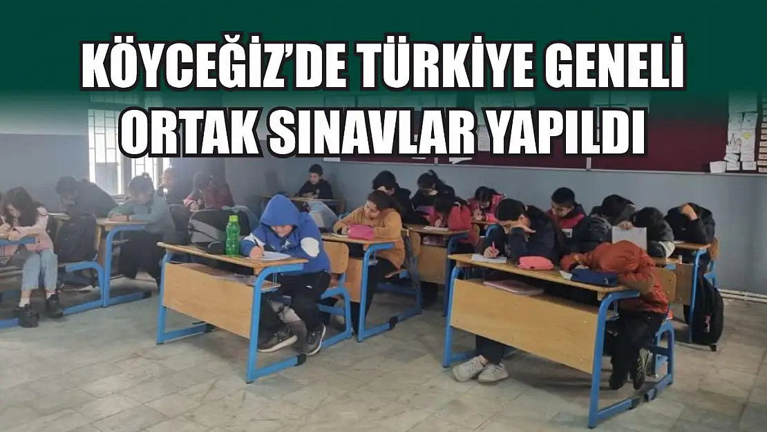 Köyceğiz'de Türkiye geneli ortak sınavlar yapıldı