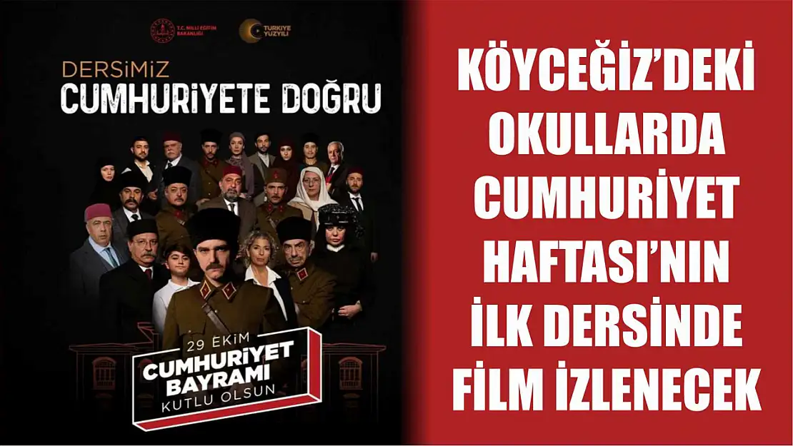 Köyceğiz'deki okullarda Cumhuriyet Haftası'nın ilk dersinde film izlenecek