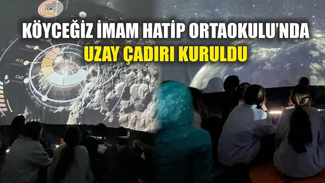 Köyceğiz İmam Hatip Ortaokulu'nda uzay çadırı kuruldu