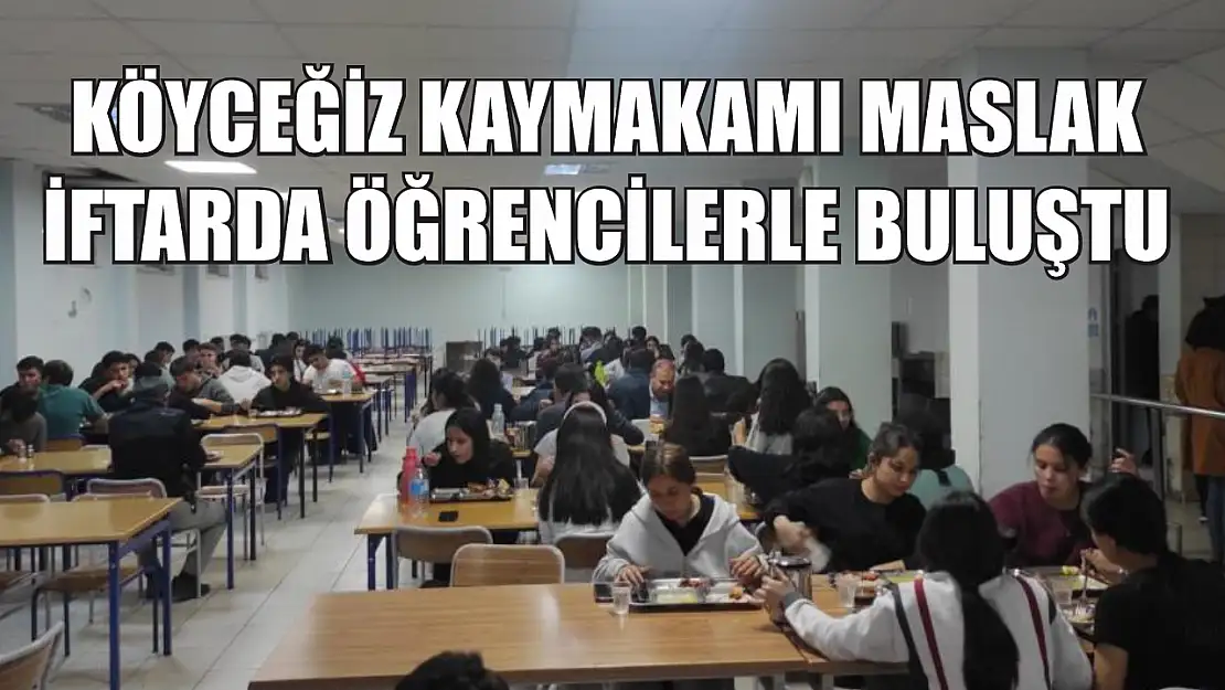 Köyceğiz Kaymakamı Maslak iftarda öğrencilerle buluştu