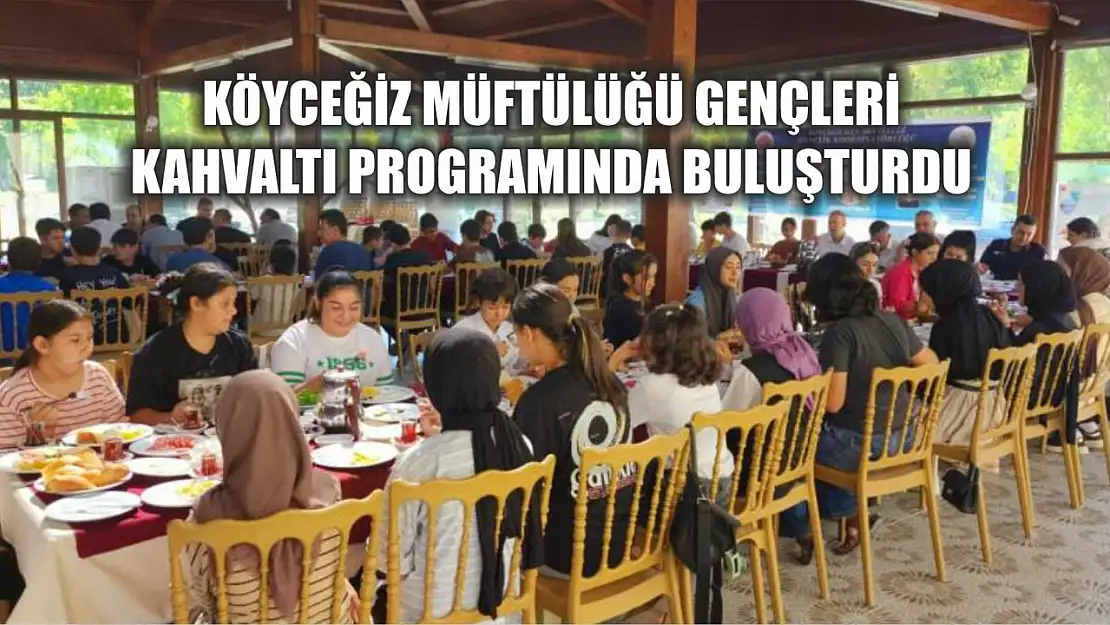 Köyceğiz Müftülüğü gençleri kahvaltı programında buluşturdu