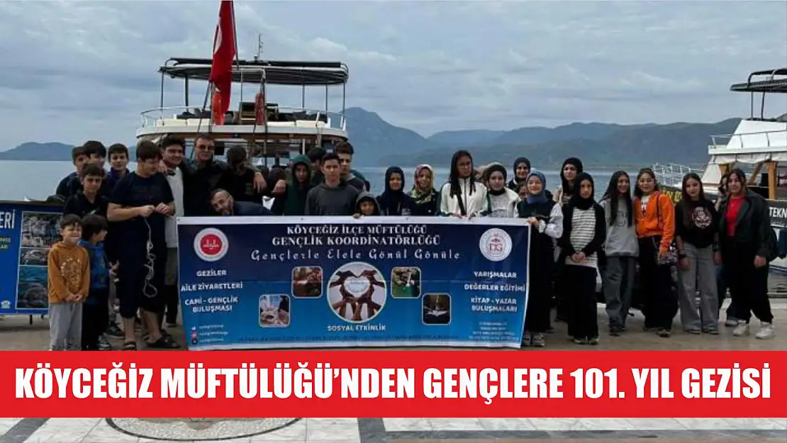 Köyceğiz Müftülüğü'nden gençlere 101. yıl gezisi