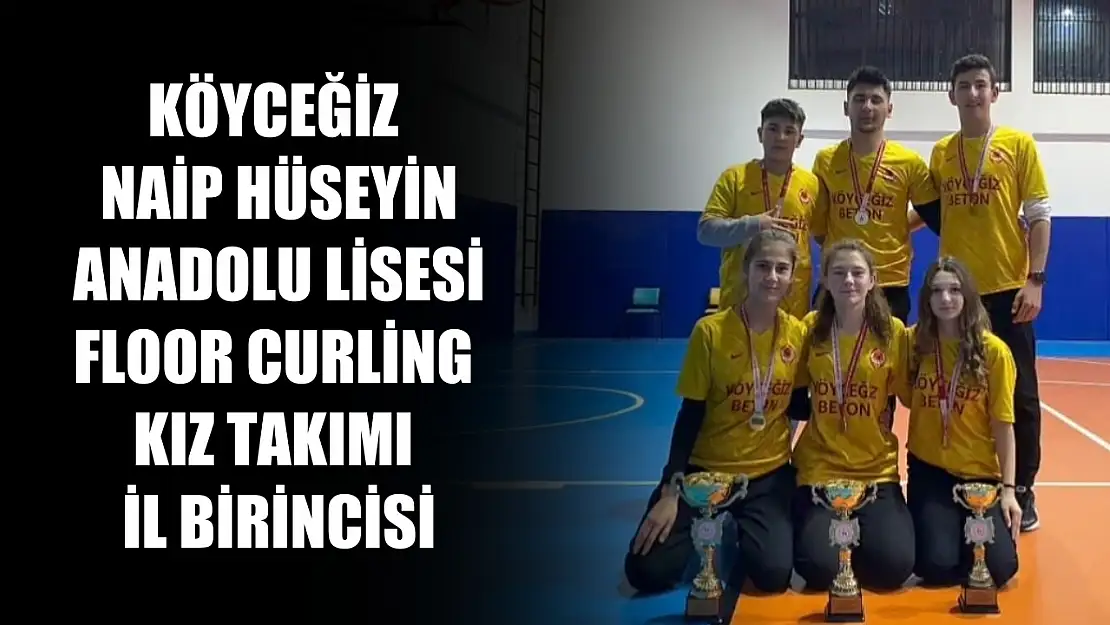 Köyceğiz Naip Hüseyin Anadolu Lisesi Floor Curling Kız Takımı il birincisi