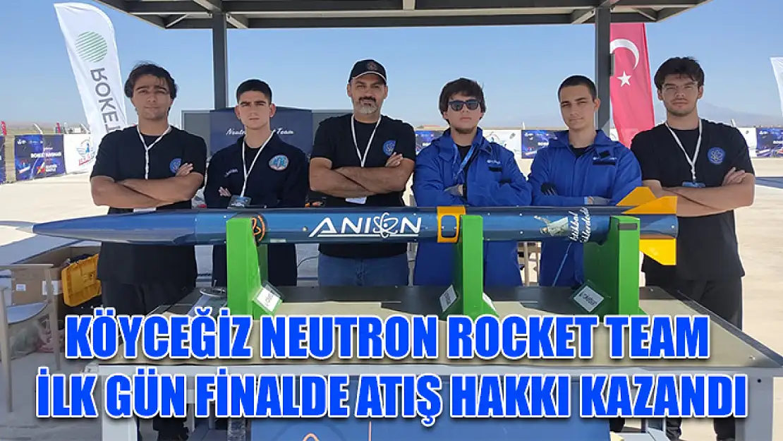 Köyceğiz Neutron Rocket Team ilk gün finalde atış hakkı kazandı