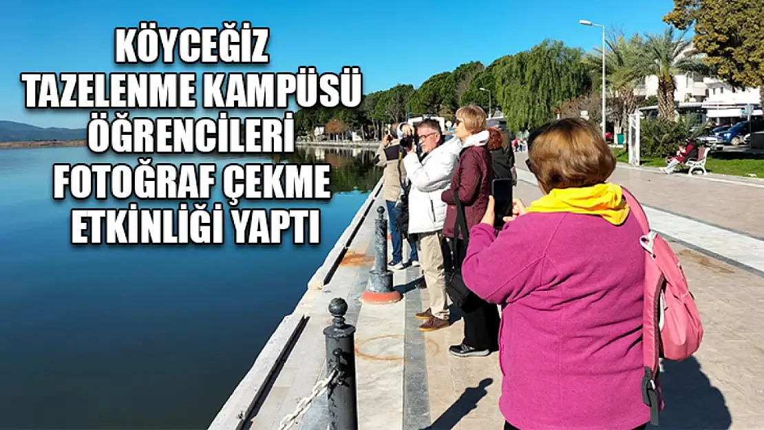 Köyceğiz Tazelenme Kampüsü öğrencileri fotoğraf çekme etkinliği yaptı