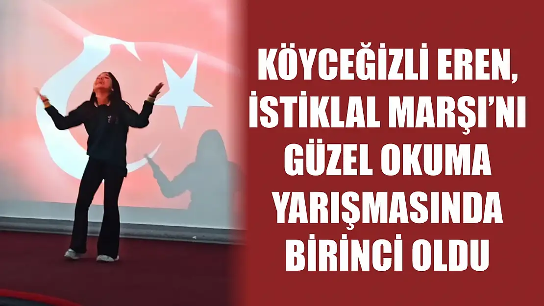 Köyceğizli Eren, İstiklal Marşı'nı güzel okuma yarışmasında birinci oldu