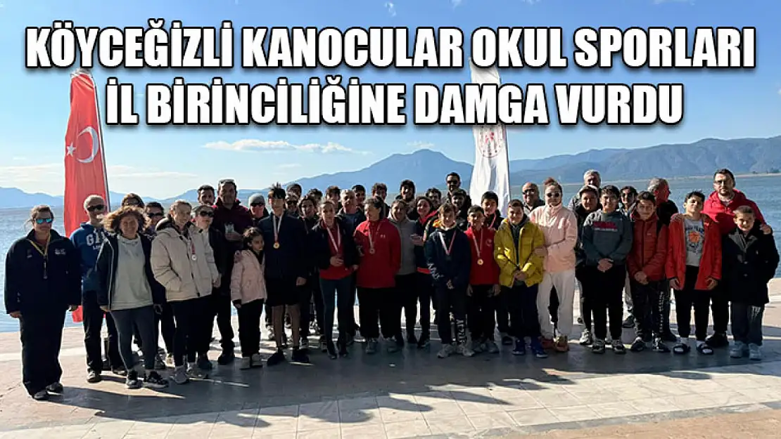 Köyceğizli Kanocular Okul Sporları İl Birinciliğine damga vurdu