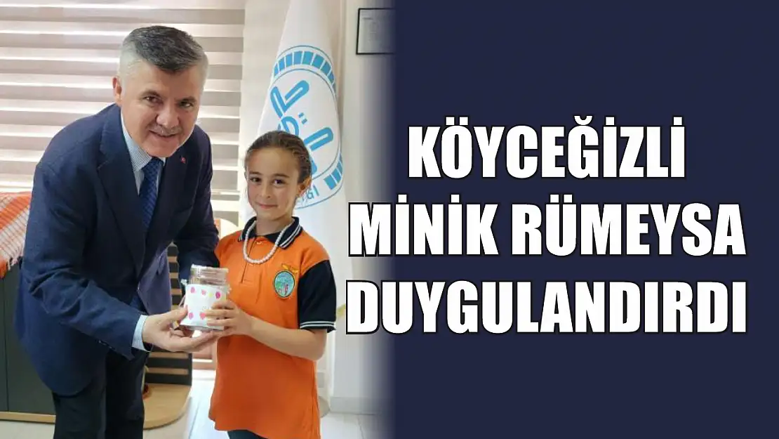 Köyceğizli minik Rümeysa duygulandırdı