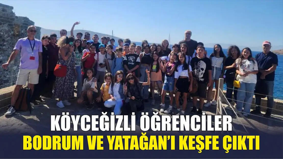 Köyceğizli öğrenciler Bodrum ve Yatağan'ı keşfe çıktı