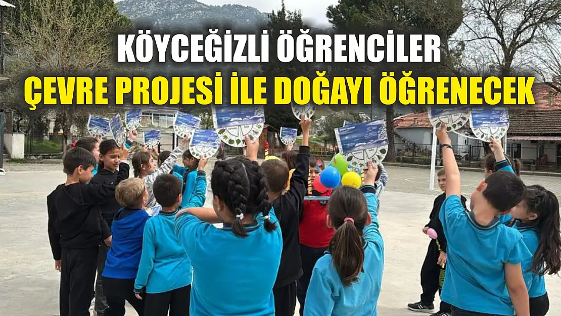 Köyceğizli öğrenciler çevre projesi ile doğayı öğrenecek