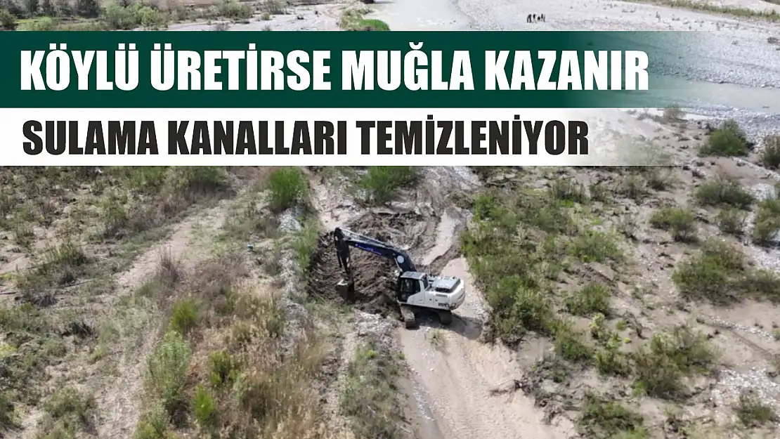 Köylü üretirse Muğla kazanır: Sulama kanalları temizleniyor