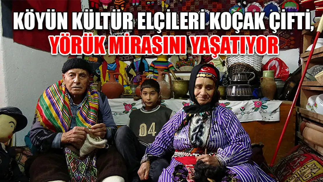 Köyün kültür elçileri Koçak çifti, Yörük mirasını yaşatıyor