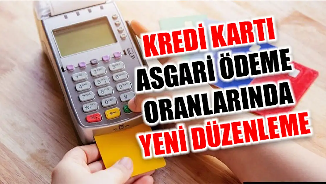 Kredi Kartı Asgari Ödeme Oranlarında Yeni Düzenleme