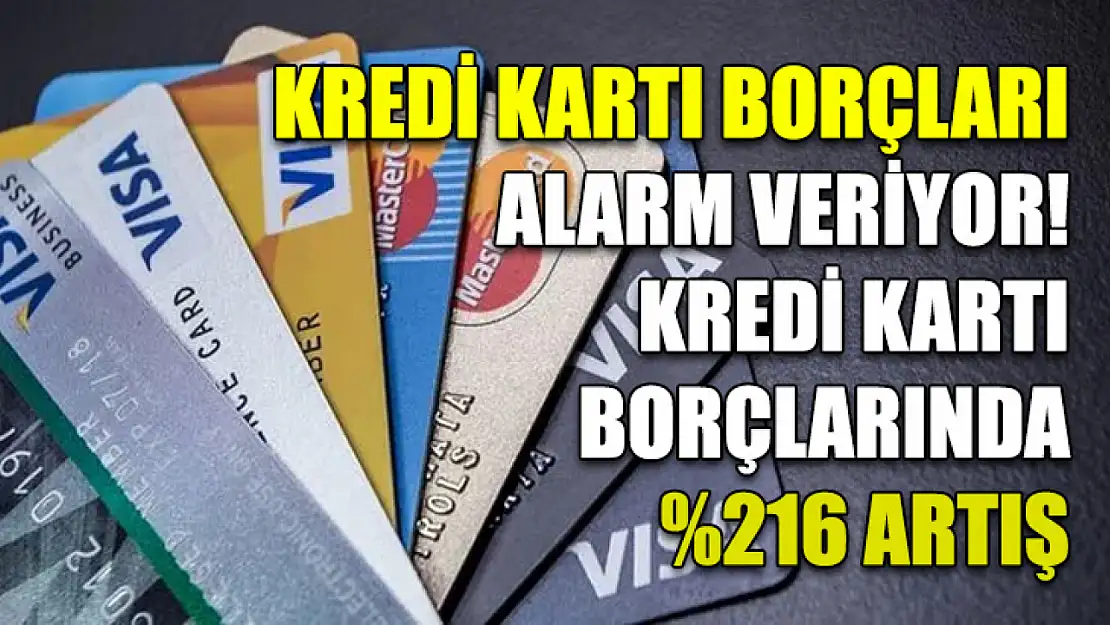 Kredi kartı borçları alarm veriyor! Kredi kartı borçlarında yüzde 216 artış