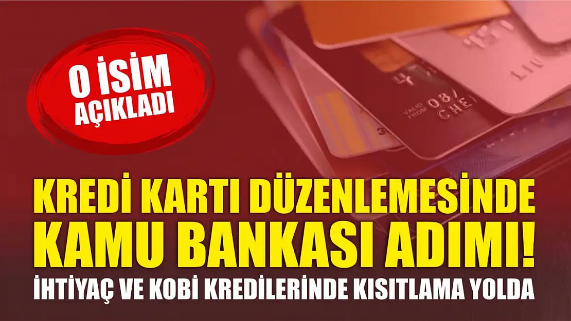 Kredi Kartı Düzenlemesinde Kamu Bankası Adımı! İhtiyaç ve KOBİ Kredilerinde Kısıtlama Yolda