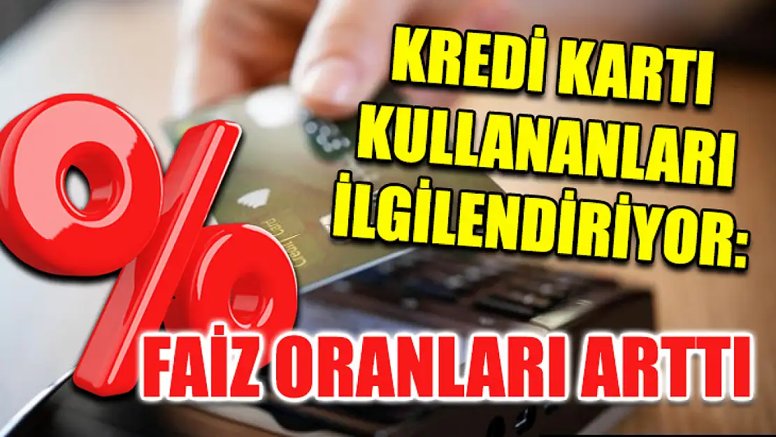 Kredi kartı kullananları ilgilendiriyor: Faiz oranları arttı