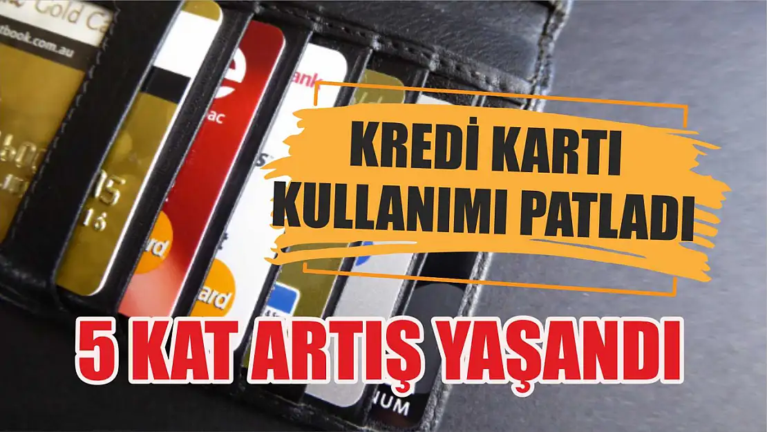 Kredi Kartı Kullanımı Patladı, 5 Kat Artış Yaşandı