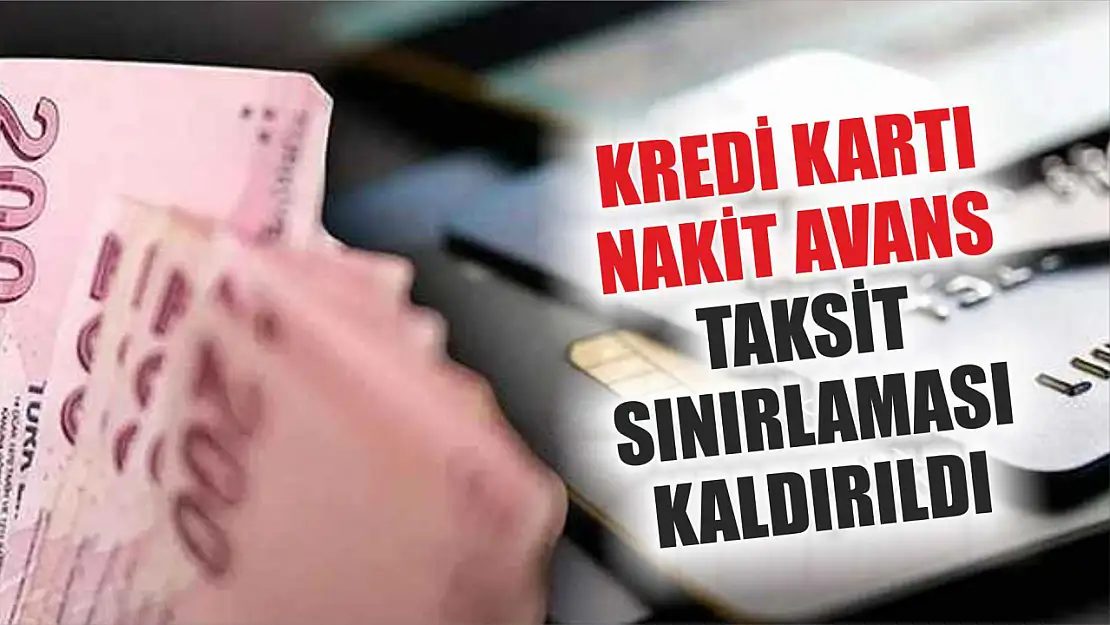 Kredi kartı nakit avans taksit sınırlaması kaldırıldı