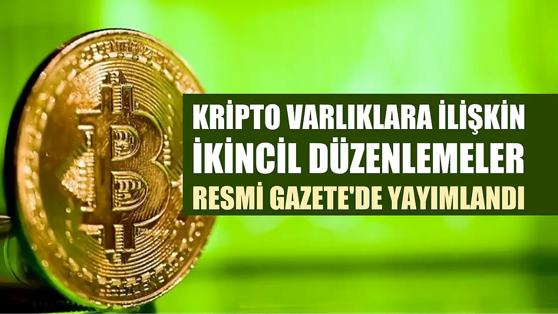 Kripto varlıklara ilişkin ikincil düzenlemeler Resmi Gazete'de yayımlandı