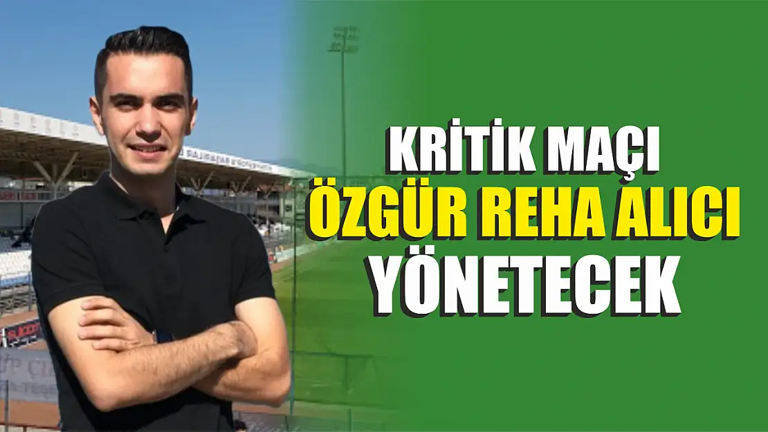 Kritik Maçı Özgür Reha Alıcı Yönetecek