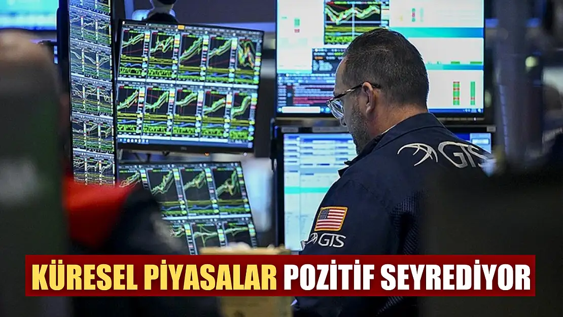 Küresel piyasalar pozitif seyrediyor