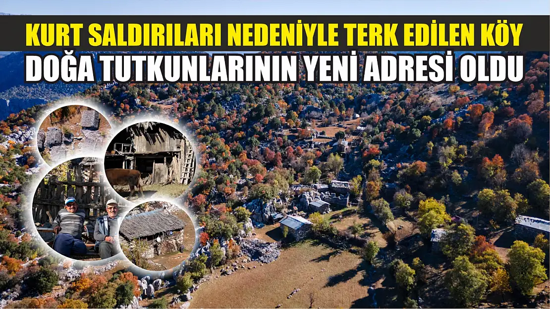 Kurt saldırıları nedeniyle terk edilen köy, doğa tutkunlarının yeni adresi oldu