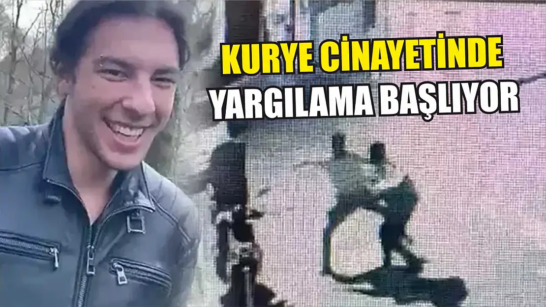 Kurye cinayetinde yargılama başlıyor