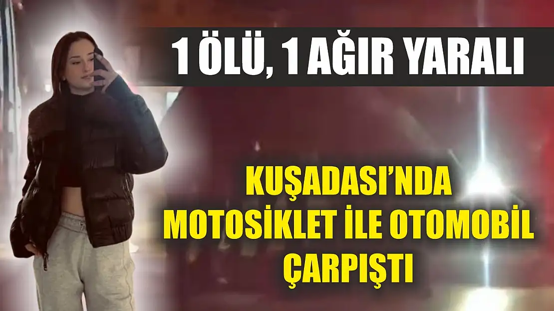 Kuşadası'nda motosiklet ile otomobil çarpıştı: 1 ölü, 1 ağır yaralı