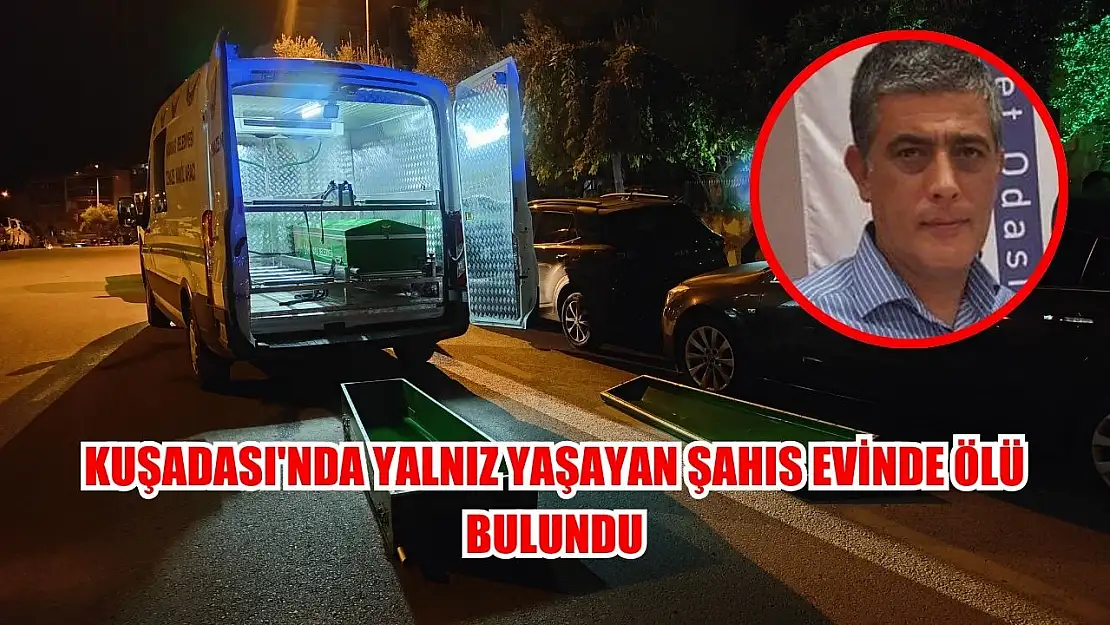 Kuşadası'nda yalnız yaşayan şahıs evinde ölü bulundu