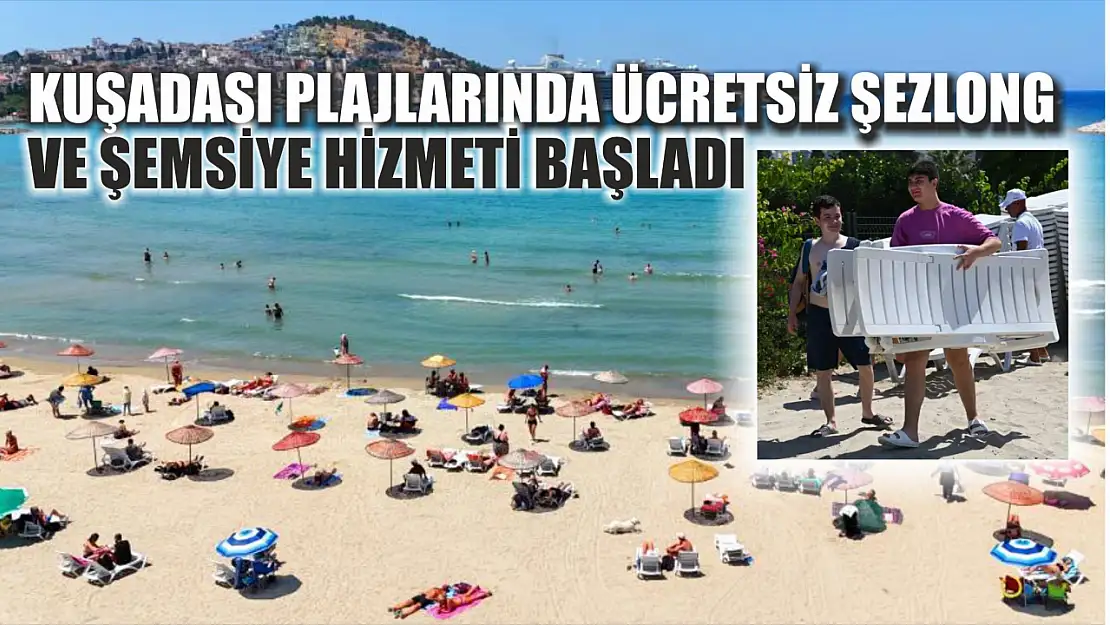 Kuşadası plajlarında ücretsiz şezlong ve şemsiye hizmeti başladı