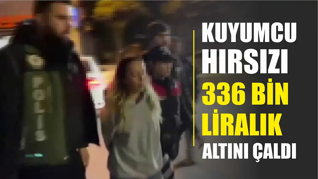 Kuyumcu hırsızı 336 bin TL'lik altını çaldı