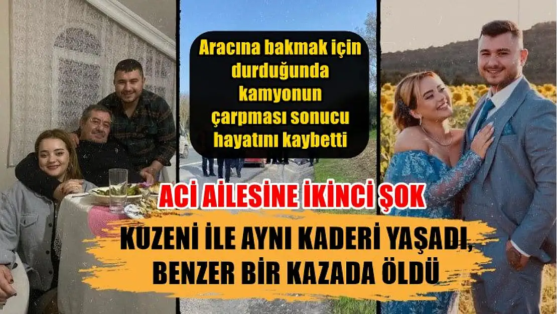 Kuzeni ile aynı kaderi yaşadı, benzer bir kazada öldü