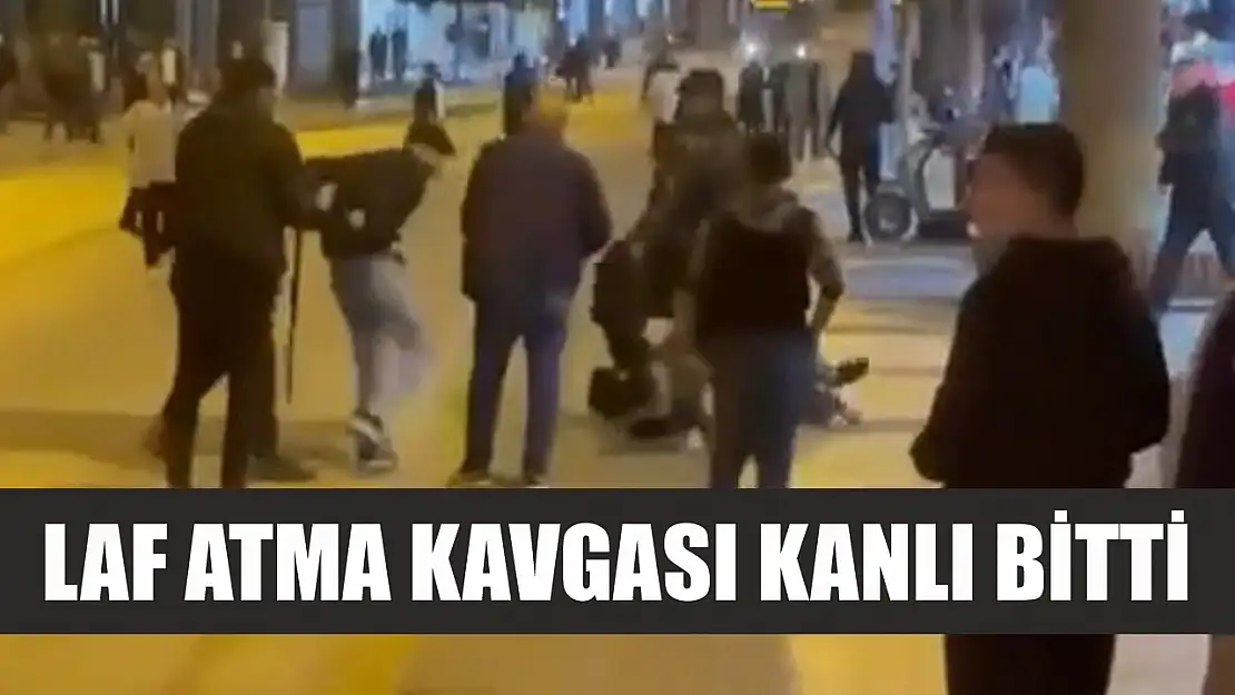 Laf atma kavgası kanlı bitti