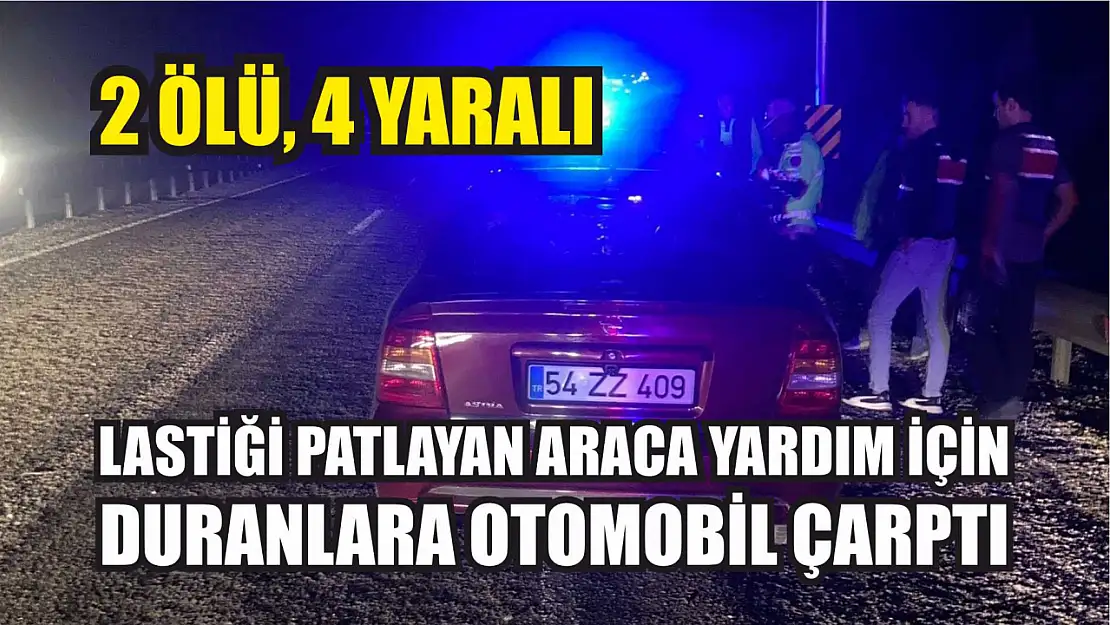 Lastiği patlayan araca yardım için duranlara otomobil çarptı: 2 ölü, 4 yaralı